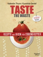 Taste the Waste - Rezepte und Ideen für Essenretter